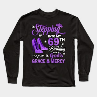 Stepping Into My 69th Birthday With God's Grace & Mercy Bday Long Sleeve T-Shirt